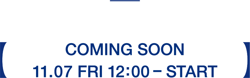 COMING SOON 11.07 FRI 12:00 - START